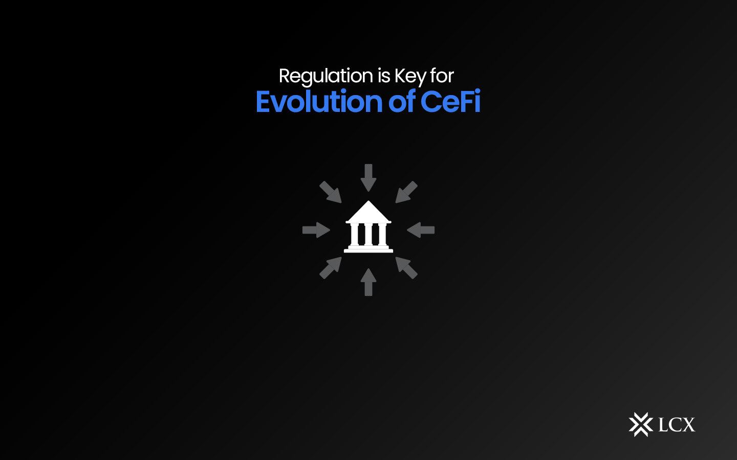 LCX Regulation is Key to Evolution in CeFi Blog Post