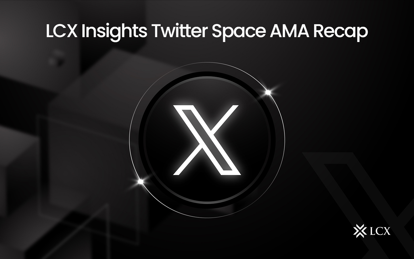 LCX Insights Twitter Space AMA recap, highlighting key takeaways and discussions from the latest session with experts.