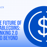 The Future of Stablecoins Banking 2.0 and Beyond
